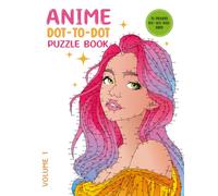 Anime Dot-to-Dot Puzzle Book: Volume 1: Connect the Dots for Adults and Teens | 400 - 800 Dots per Puzzle | Beautiful Anime Girls (Anime Dot-to-Dot Puzzle Books)