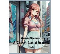 Anime Dreams: A Coloring Book of Beautiful Girls