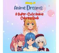Anime Dreams: A Super-Cute Anime Coloring Book Full of Adorable Characters (Anime world)