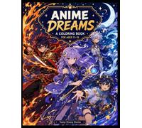 Anime Dreams: An Original Coloring Book for Tweens and Teens Ages 11-15