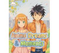 Anime Dreams and Moments Coloring Book: 50 Beautiful Anime & Manga-Inspired Illustrations for Kids, Teens, and Adults to Relax, Color, and Spark Creativity