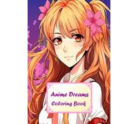 Anime Dreams Coloring Book: A Beautiful Collection of Japanese-Style Characters to Color and Create for Relaxation and Fun (Coloring Pages)