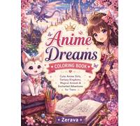 Anime Dreams Coloring Book: Cute Anime Girls, Fantasy Kingdoms, Magical Animals & Enchanted Adventures for Teens.