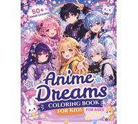 Anime Dreams Coloring Book for Kids: 50+ Cute Anime - Designs for Creative Fun, Relaxation, and Imagination, Ages 8-14