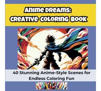 Anime Dreams: Creative Coloring Book: 40 Stunning Anime-Style Scenes for Endless Coloring Fun (Creative Coloring Books)