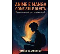 Anime e manga come stile di vita: Un viaggio tra sogni,eroi e crescita personale