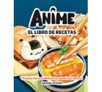 Anime. El libro de recetas: 75 platos imprescindibles de los animes más famosos (Gastronomía)