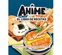 Anime. El libro de recetas: 75 platos imprescindibles de los animes más famosos (Gastronomía)