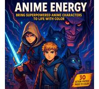 Anime Energy: A Superpowered Coloring Book for Teens: Bring Superpowered Anime Characters to Life with Color