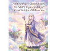 Anime Fantasy Coloring Book for Adults: Japanese Art for Stress Relief and Relaxation: Japanese Art / Woodblock Print / Stress Relief / Mindfulness / Anime Fantasy