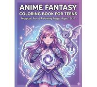 ANIME FANTASY COLORING BOOK FOR TEENS: Magical, Fun & Relaxing Pages Ages 12-16