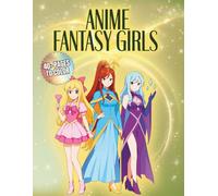 Anime Fantasy Girls: Magical Anime Characters in Beautiful Outfits · 40+ Pages to Color · Cute, Enchanting & Aesthetic Fantasy Scenes for Relaxation (ANIME GIRLS)
