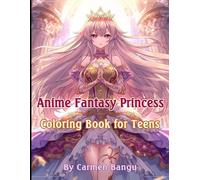 Anime Fantasy Princess Coloring Book for Teens: Magical Manga-Style Princesses, Elegant Dresses & Relaxing Fantasy Art: 30 Stunning Pages of Japanese ... And Manga Art To Color For Teenagers