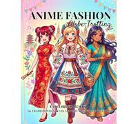 Anime Fashion Globe-Trotting: Traditional Outfits Coloring Book for Adults and Teens: 50 Detailed World Costumes, Cultural Fashion and Beautiful Outlines for Relaxation