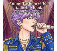 Anime Fashion & Idol Coloring Book: A Cute & Relaxing Coloring Book with 47 Anime, Chibi & Kawaii-Themed Pages for Teens and Adults
