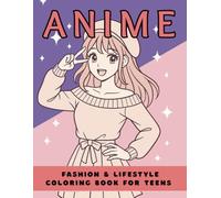 Anime Fashion & Lifestyle Coloring Book for Teens: Kawaii Girls, Fashion Outfits & Lifestyle Scenes for Ages 8-15
