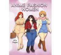 Anime Fashion Women: A Detailed Coloring Book Featuring Thick and Curvy Anime Style Icons, Streetwear Looks, Layered Outfits, Modern Fashion ... Portraits for Adults (Thick & Curvy)