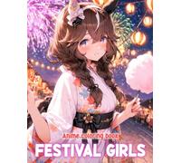 Anime Festival Girls Coloring Book: 50+ Festive And Elegant Anime Girls For Fans To Color And Experience Magical Festival Moments