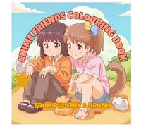 ANIME FRIENDS COLOURING BOOK: BY PHOENIX & BRUNO (The Phoenix & Bruno Colouring Book Series)