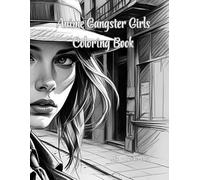 Anime Gangster Girls Coloring Book Mix - Book 1of 3.: “An Adult Coloring Book with Gangster Girls, Mafia Queens, Noir Style Women, Bold Anime ... for Stress Relief and Creativity”