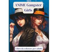 ANIME Gangster Girls - Libro da colorare per adulti: 50 ragazze anime in stile urbano - moda, tatuaggi e personalità da colorare