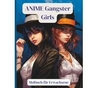 ANIME Gangster Girls - Malbuch für Erwachsene: 50 kraftvolle Anime-Girls im Gangster-Look - stylische Outfits, Tattoos & urbane Power zum Ausmalen