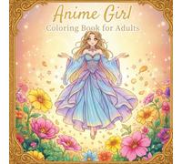 Anime Girl Coloring Book for Adults: Relaxing Manga Designs: Beautiful Aesthetic Girls, Trendy Fashion, and Cozy Scenes for Stress Relief and Creative Joy
