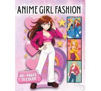Anime Girl Fashion: A Modern Anime Women Coloring Book Filled With Cute Outfits, Aesthetic Styles, Expressive Poses & Bold Clean Line Art