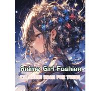 Anime Girl Fashion Coloring Book for Teens: A modern mix of edgy looks, cool vibes, and confident designs to color your way