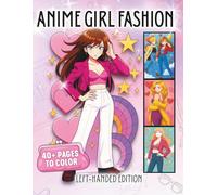 Anime Girl Fashion Left-Handed Edition: A Modern Anime Women Coloring Book Filled With Cute Outfits, Aesthetic Styles, Expressive Poses & Bold Clean Line Art