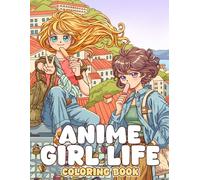 Anime Girl Life Coloring Book: Aesthetic Girls Coloring Pages with Street Fashion, Manga Outfits, and Japanese Lifestyle, Kawaii Illustrations for Adults & Teens Relaxation
