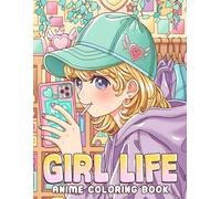 Anime Girl Life Coloring Book: Kawaii Manga Girls Coloring Pages featuring Aesthetic Interiors, Cute Fashion, Cozy Slice of Life Scenes for Teens & Adults Relaxation