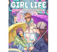Anime Girl Life Coloring Book: Relaxing Daily Moments Coloring Pages with Kawaii Manga Girls, Fashion Aesthetic, and Cozy Chill Spaces Scenes for Teens & Adults Stress Relief
