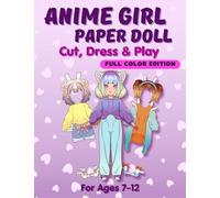 Anime Girl Paper Doll: Cut, Dress & Play. Full Color Edition For Ages 7-12