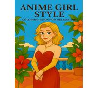Anime Girl Style - Coloring Book for Relaxation: 50 Creative Designs with Fashion, Hairstyles, and Romantic Scenes for Every Woman Who Loves Creativity