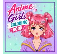 Anime Girls Coloring Book: 40+ Cute Kawaii Anime Girl Designs Featuring Beautiful Manga-Inspired Illustrations for Kids, Teens, and Anime Lovers