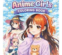 Anime Girls Coloring Book: Cute, Trendy & Aesthetic Manga Coloring Pages for Teens, Tweens & Girls Who Love Anime