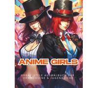 Anime Girls - Urban Style Ausmalbuch für Erwachsene & Jugendliche: 100 Anime- & Manga-Girl-Motive in Streetwear, Katanas & Neon-Vibes - kreativer Malspaß & Entspannung im Großformat 8.8×11 Zoll