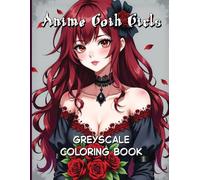 Anime Goth Girls Greyscale Coloring Book: Ethereal Beauties from a Darker World.