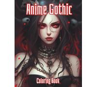 Anime Gothic Coloring Book: Adult Anime Gothic Coloring Book - Dark, Mysterious & Beautiful