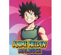 Anime-Helden Malbuch: Über 50 Coole Charaktere Zum Ausmalen - Ein Kreatives Geschenk Für Kleine Fans Von Japanischen Abenteuern