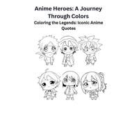 Anime Heroes: A Journey Through Colors: Coloring the Legends: Iconic Anime
