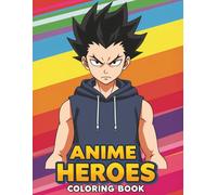 Anime Heroes Adventures Coloring Book: Strong, Cool, and Legendary Characters to Color - Perfect for Kids & Teens