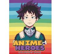Anime Heroes: Coloring Book for Kids & Teens Featuring 55+ Bold and Beautiful Characters
