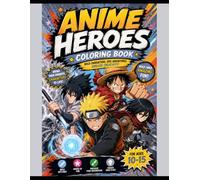 Anime Heroes Coloring Book for Teens: 30 Epic Anime-Style Warriors, Fantasy Fighters & Action Characters to Color | A Creative Coloring Book for Boys & Girls Ages 10-15