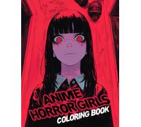 Anime Horror Girls Coloring Book: Haunting Beauties Coloring Pages featuring Dark Aesthetic Illustrations for Adults and Teens for Relaxation and Stress Relief