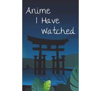 Anime I Have Watched Listing Book: Journal to Keep Track of All of The Anime You Have Seen and Rate Them - Cute Organizer Watch Log Book for The Fellow Nerds - 150 pages