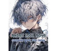 Anime Idol Boys Coloring Book for Teens: Expressive Characters with Cool Haircuts and Relaxed Vibes