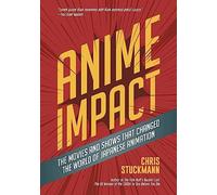 Anime Impact: The Movies and Shows that Changed the World of Japanese Animation (Anime Book, Studio Ghibli, and Readers of The Soul of Anime)