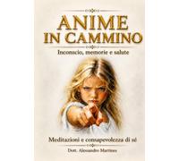 Anime in cammino - inconscio, memorie e salute. Meditazioni e consapevolezza di sé (ESOTERISMO)